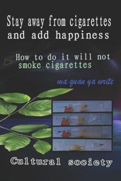 Cover for Ma Quan Ya Cultural Society · Stay Away from Cigarettes and Add Happiness (Paperback Book) (2018)