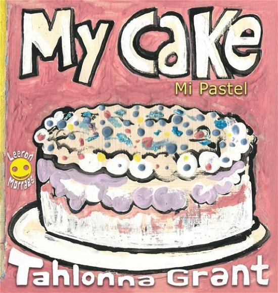 Cover for Tahlonna Grant · My Cake / Mi Pastel: A Fun-Filled Food Journey (English and Spanish Bilingual Children's Book) (Hardcover Book) (2018)