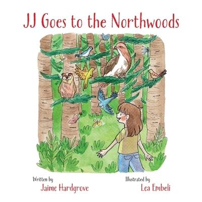 JJ Goes to the Northwoods - Jaime Hardgrove - Books - Up North Press - 9781733450911 - November 29, 2019