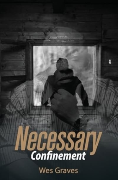 Cover for Wes Graves · Necessary Confinement (Paperback Bog) (2020)