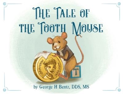 The Tale of the Tooth Mouse - George H Bentz - Książki - Izzard Ink - 9781734776911 - 18 maja 2021