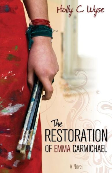 Cover for Holly C. Wyse · The Restoration of Emma Carmichael (Paperback Book) (2013)