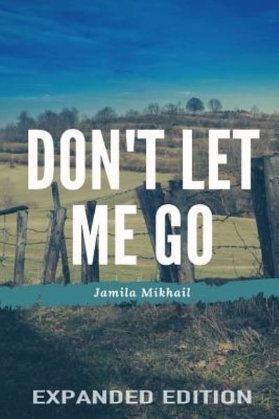 Cover for Jamila Mikhail · Don't Let Me Go (Paperback Book) [Expanded edition] (2018)