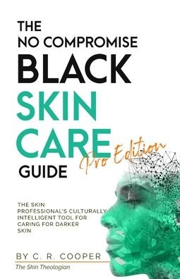 Cover for C R Cooper · The No Compromise Black Skin Care Guide - Pro Edition: The Skin Professional's Culturally Intelligent Tool for Caring for Darker Skin (Pocketbok) (2022)