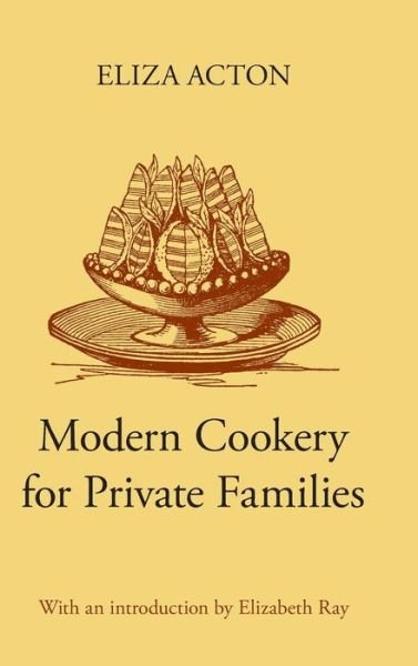 Cover for Eliza Acton · Modern Cookery for Private Families - Southover Press Historic Cookery and Housekeeping (Hardcover Book) (1993)