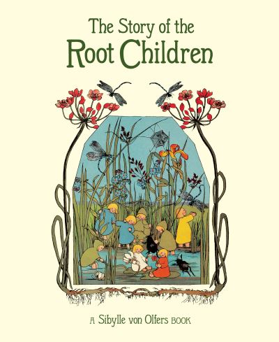 The Story of the Root Children - Sibylle von Olfers - Kirjat - Floris Books - 9781782506911 - torstai 20. elokuuta 2020