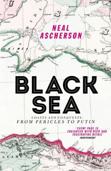 Black Sea: Coasts and Conquests: From Pericles to Putin - Neal Ascherson - Books - Vintage Publishing - 9781784700911 - June 4, 2015