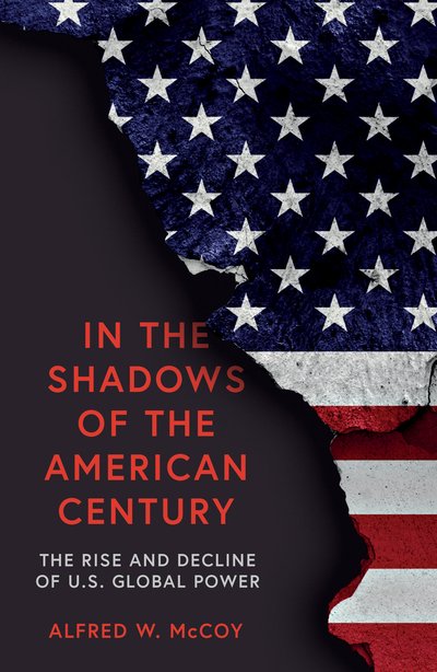 Cover for Alfred W. McCoy · In the Shadows of the American Century: The Rise and Decline of US Global Power (Paperback Book) (2019)
