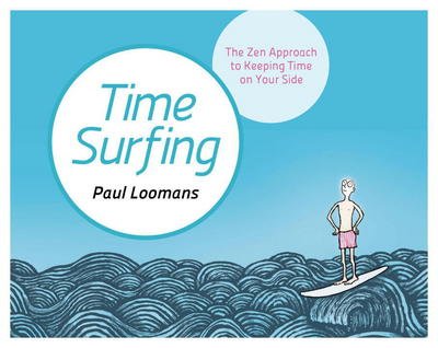 Cover for Paul Loomans · Time Surfing: The Zen Approach to Keeping Time on Your Side (Inbunden Bok) (2017)