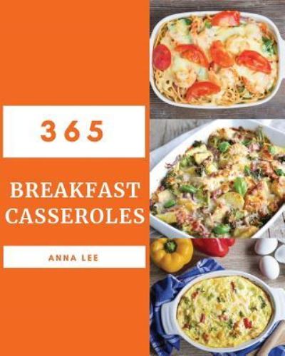 Cover for Anna Lee · Breakfast Casseroles 365 (Paperback Book) (2018)