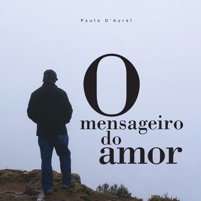 Cover for Paulo D'Aurel · O mensageiro do amor (Paperback Bog) (2019)