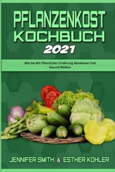 Cover for Jennifer Smith · Pflanzenkost-Kochbuch 2021 (Paperback Book) (2021)