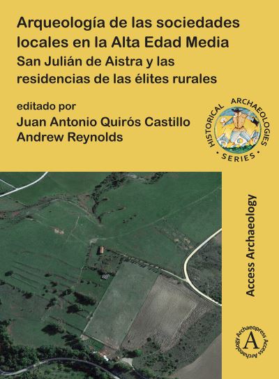 Cover for Arqueologia de las sociedades locales en la Alta Edad Media: San Julian de Aistra y las residencias de las elites rurales - Historical Archaeologies Series (Paperback Bog) (2023)