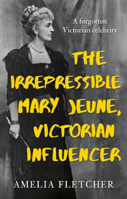 Cover for Amelia Fletcher · The Irrepressible Mary Jeune, Victorian Influencer (Paperback Book) (2025)