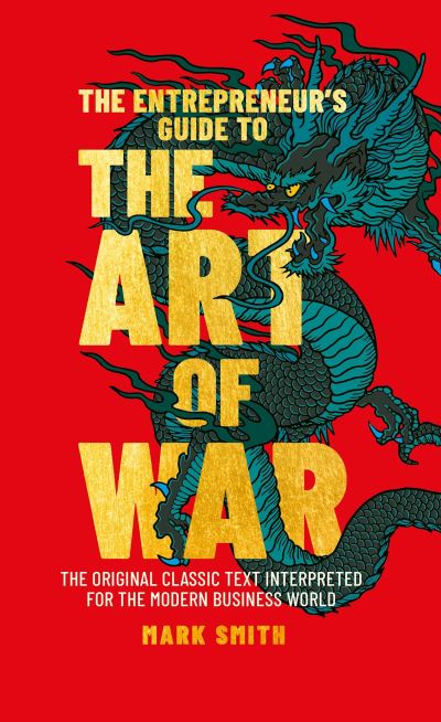 Cover for Mark Smith · The Entrepreneur's Guide to the Art of War: The Original Classic Text Interpreted for the Modern Business World (Innbunden bok) (2022)