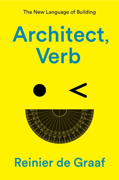 Cover for Reinier De Graaf · Architect, Verb.: the New Language of Building (Hardcover Book) (2023)