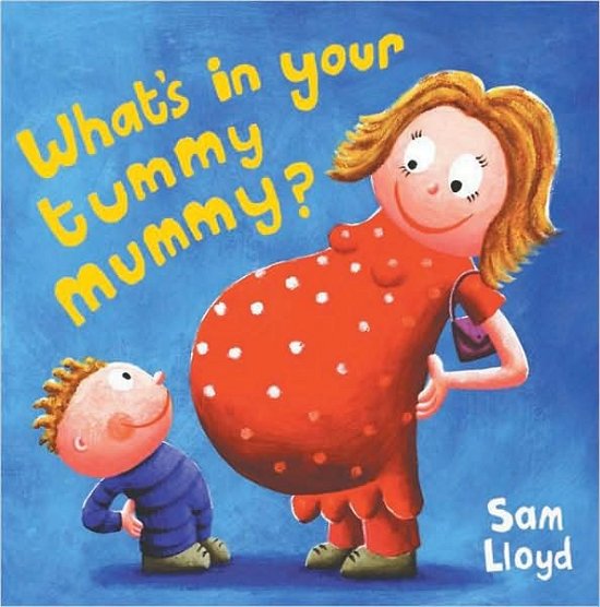 Cover for Sam Lloyd · What's in Your Tummy Mummy? (Paperback Bog) (2007)