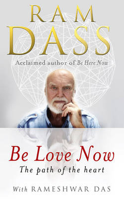 Cover for Ram Dass · Be Love Now: The Path of the Heart (Pocketbok) (2011)