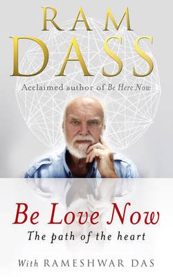 Cover for Ram Dass · Be Love Now: The Path of the Heart (Paperback Bog) (2011)