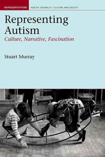 Cover for Stuart Murray · Representing Autism: Culture, Narrative, Fascination - Representations: Health, Disability, Culture and Society (Hardcover Book) (2008)