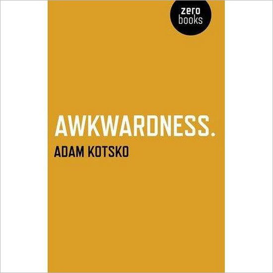 Cover for Adam Kotsko · Awkwardness – An Essay (Taschenbuch) (2010)