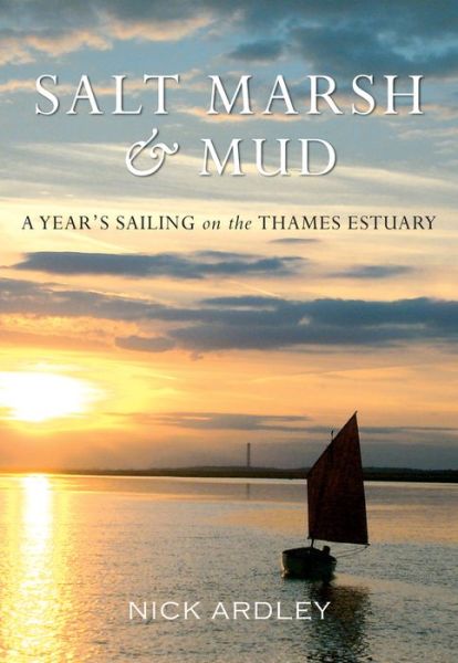 Cover for Nick Ardley · Salt Marsh &amp; Mud: A Year's Sailing on the Thames Estuary (Paperback Book) (2009)