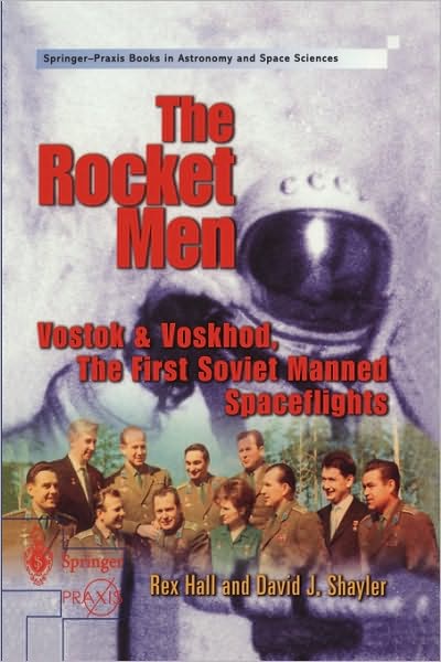 Cover for Rex Hall · The Rocket Men: Vostok and Voskhod, the First Soviet Manned Spaceflights - Springer Praxis Books / Space Exploration (Paperback Book) (2001)