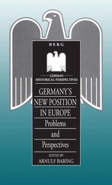 Cover for Arnulf Baring · Germany's New Position in Europe: Problems and Perspectives - German Historical Perspectives (Hardcover Book) (1994)