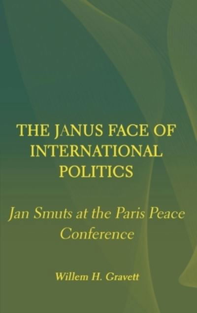 Cover for Willem H. Gravett · The Janus Face of International Politics: Jan Smuts at the Paris Peace Conference (Gebundenes Buch) [New edition] (2022)