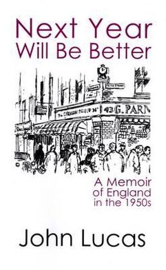 Cover for John Lucas · Next Year Will be Better: A Memoir of the 1950s (Hardcover Book) (2010)