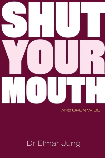 Cover for Elmar Jung · Shut Your Mouth and Open Wide (Paperback Book) (2019)