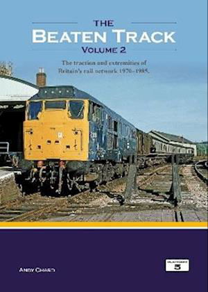 Cover for Andy Chard · The Beaten Track Volume 2: The Traction and Extremities of Britain's Rail Network 1970-1985 - The Beaten Track (Gebundenes Buch) (2022)