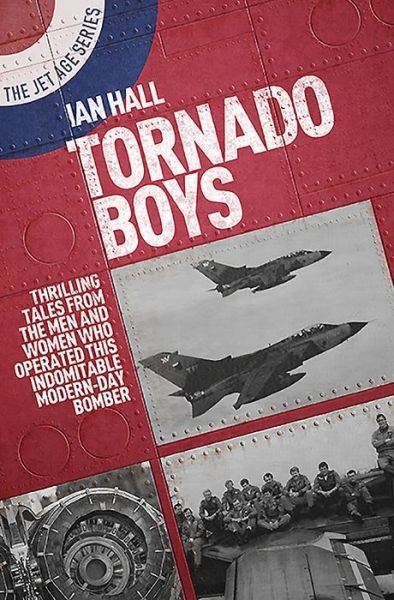 Cover for Ian Hall · Tornado Boys: Thrilling Tales from the Men and Women who have Operated this Indomintable Modern-Day Bomber - The Jet Age Series (Paperback Book) (2020)
