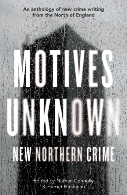 Cover for Harriet Hirshman-Nathan Connolly · Motives Unknown: An anthology of new crime writing from the North of England (Paperback Book) (2025)