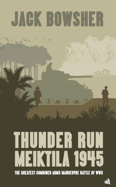 Cover for Jack Bowsher · Thunder Run: Meiktila 1945: The greatest combined arms manoeuvre battle of WW2 (Hardcover Book) (2025)