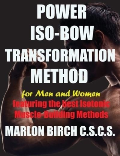 Cover for Marlon Birch · Power Iso-Bow Transformation Method (Paperback Book) (2019)