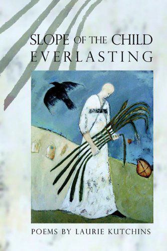 Cover for Laurie Kutchins · Slope of the Child Everlasting - American Poets Continuum (Paperback Book) (2007)