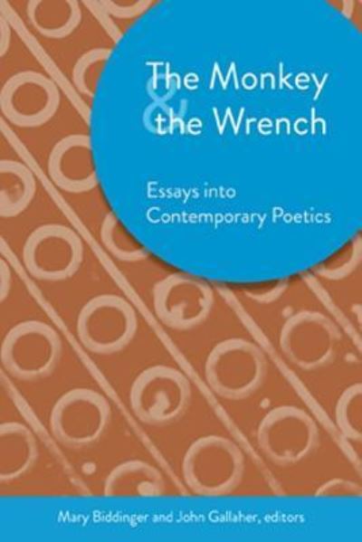 Cover for Mary Biddinger · The Monkey &amp; the Wrench: Essays into Contemporary Poetics (Paperback Book) (2011)