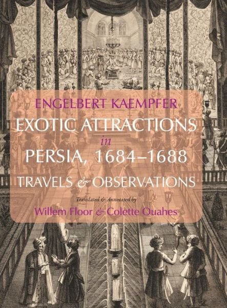 Cover for Engelbert Kaempfer · Engelbert Kaempfer: Exotic Attractions in Persia, 16841688: Travels &amp; Observations (Pocketbok) (2018)
