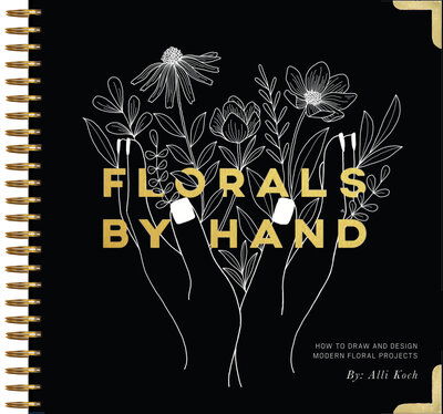 Cover for Alli Koch · Florals By Hand: How to Draw and Design Modern Floral Projects (Spiral Book) (2019)