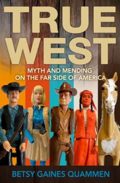 Cover for Betsy Gaines Quammen · True West (Book) (2023)