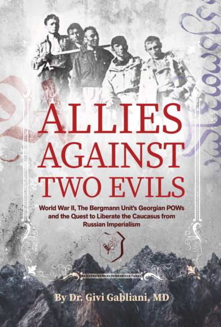 Allies Against Two Evils: World War II, The Bergmann Unit's Georgian POWs and the Quest to Liberate the Caucasus from Russian Imperialism - Givi Gabliani - Livros - DoppelHouse Press - 9781954600911 - 28 de setembro de 2023