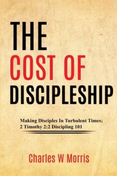 Cover for Charles Morris · Cost of Discipleship : Making Disciples in Turbulent Times; 2 Timothy 2 (Bog) (2022)