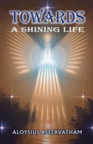 Cover for Aloysius Aseervatham · Towards a Shinning Life (Book) (2022)
