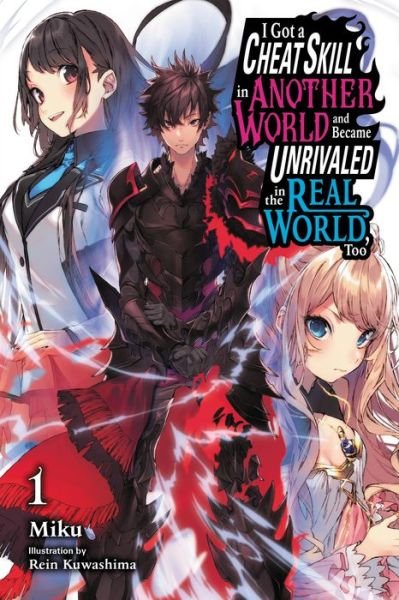 Miku · I Got a Cheat Skill in Another World and Became Unrivaled in The Real World, Too, Vol. 1 (manga) - GOT CHEAT SKILL BECAME UNRIVIALED REAL WORLD GN (Paperback Bog) (2022)