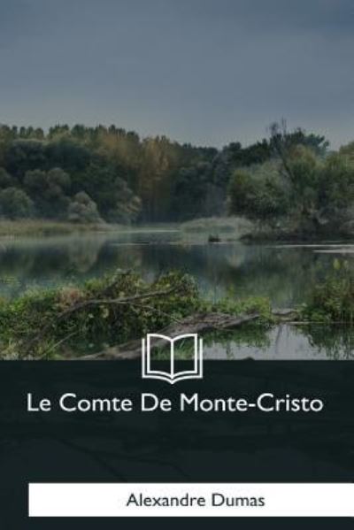 Le Comte De Monte-Cristo - Alexandre Dumas - Books - Createspace Independent Publishing Platf - 9781979856911 - January 7, 2018