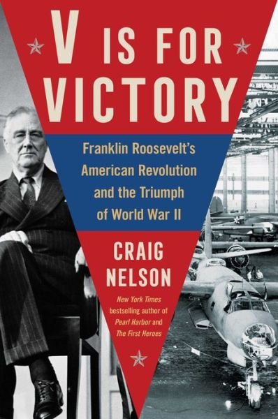 Cover for Craig Nelson · V Is For Victory: Franklin Roosevelt's American Revolution and the Triumph of World War II (Innbunden bok) (2023)