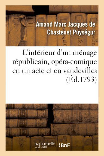 Cover for Puysegur-a · L'interieur D'un Menage Repubilcain, Opera-comique en Un Acte et en Vaudevilles (Pocketbok) (2013)