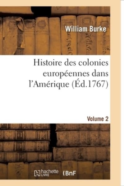 Cover for William Burke · Histoire Des Colonies Europeennes Dans l'Amerique. Vol.2 (Paperback Book) (2017)