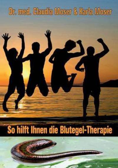 Cover for Moser · So hilft ihnen die Blutegeltherap (Book) (2015)